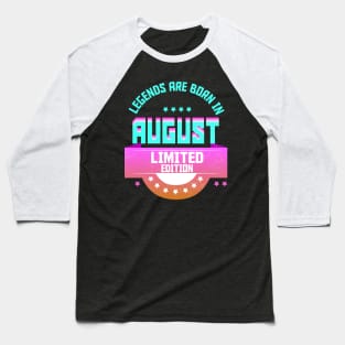 Legends are Born In August Baseball T-Shirt